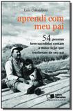 Aprendi com meu pai: 54 pessoas bem-sucedidas cont - Saraiva