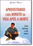Aproveitando Cada Minuto da Vida Após a Morte - Pensamento - grupo pensamento