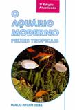 Aquário moderno, o - peixes tropicais - Prata editora