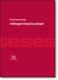 Arbitragem Tributária no Brasil - Coleção Teses de Doutoramento - Almedina brasil