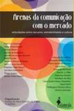 Arenas da comunicacao com o mercado - articulacoes entre consumo, entreteni - Alameda casa editorial