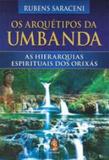 Arquetipos da umbanda, os - as hierarquias espirituais dos orixas - Madras
