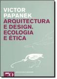 Arquitectura e Design: Ecologia e Ética - Edicoes 70 - almedina