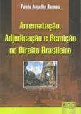 Arrematação, Adjudicação e Remição no Direito Brasileiro - Juruá