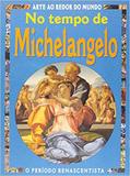 Arte ao Redor do Mundo: No Tempo De Michelangelo - Callis