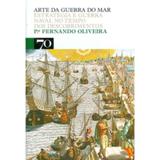 Arte da Guerra do Mar - Estratégia e Guerra Naval no Tempo dos Descobrimentos - Edições 70