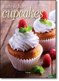 Arte de Fazer Cupcakes, A - Larousse