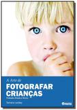 Arte de fotografar criancas, a 01 - Editora photos