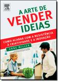 Arte de vender ideias, a - Campus tecnico (elsevier)