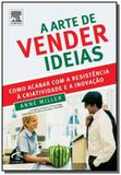 Arte de vender ideias, a - Grupo elsevier