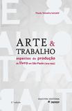 Arte e Trabalho: Aspectos da Produção do Livro em São Paulo (1914-1945) - Hucitec