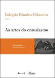 Artes do entusiasmo, as - vol.1- coleçao estudos classicos - 7 letras