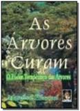 Arvores curam, as: o poder terapeutico das arvores - Madras