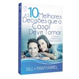 As 10 Melhores Decisões Que o Casal Deve Tomar - Bill e Pam Farrel - Casa publicadora assembleia de deus