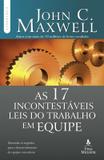 As 17 incontestáveis leis do trabalho em equipe - Descubra os segredos para o desenvolvimento de equipes vencedoras
