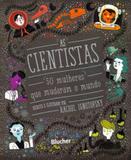 As Cientistas. 50 Mulheres Que Mudaram O Mundo - Edgard blücher