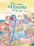 As Cores da Floresta Sem Cor - Editora melhoramentos