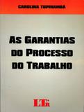 As Garantias do Processo do Trabalho - Ltr