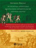 As incríveis aventuras e estranhos infortúnios de Anthony Knivet - Memórias de um aventureiro inglês que em 1591 saiu de seu país com o pirata Thomas Cavendish e foi abandonado no Brasil, entre índios canibais e colonos selvagens