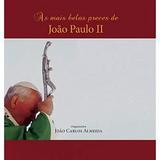 As mais belas preces de joão paulo ii - joão carlos de almeida - Armazem