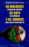 As Mulheres Saíram da Cozinha, Os Gays do Armário e Os Homens Não Sabem Para Onde Ir - Thesaurus