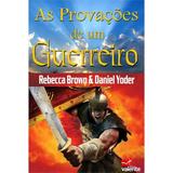 As Provações de Um Guerreiro - Rebecca Brown - Valente
