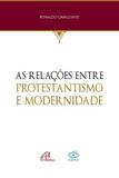 As Relações Entre Protestantismo e Modernidade - Paulinas editora