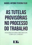 As Tutelas Provisórias no Processo do Trabalho - Ltr