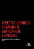 Aspectos juridicos do ambiente empresarial brasileiro - Almedina brasil