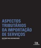 Aspectos Tributarios Da Importacao De Servicos - Almedina