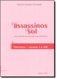 Assassinos do Sol, Os: Uma História dos Paradigmas Filosóficos - Vol.1 - Ufrj