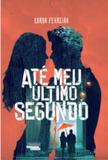 Ate meu ultimo segundo - Talentos da literatura brasileira