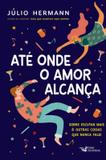 Ate onde o amor alcanca - Faro editorial