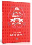 Ate Que A Morte nos Separe - Editora vida