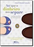 Até Que o Dinheiro nos Separe: a Questão Financeira nos Relacionamentos - Saraiva (geral) - grupo somos