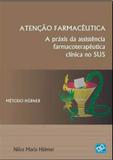 Atenção Farmacêutica - A Práxis da Assistência Farmacoterapêutica Clínica no SUS - Ab