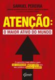 Atenção: o maior ativo do mundo - Atenção: o maior ativo do mundo O caminho mais efetivo para ser conhecido, gerar valor para seu público, ganhar dinheiro