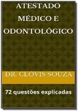 Atestado medico e odontologico 72 questoes explica - Autor independente