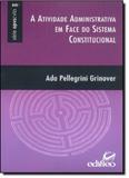 Atividade Administrativa em Face do Sistema Constitucional, A - Série Opvscvla - Edifieo