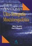 Atlas De Anatomia - Ultra-Sonografia Musculoesqueletica / Bradley - Revinter