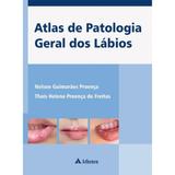 Atlas de patologia geral dos lábios - Atheneu rio editora