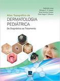 Atlas topografico de dermatologia pediatrica - do diagnostico ao tratamento - Thieme revinter