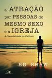 Atracao por pessoas do mesmo sexo e a igreja, a - Vida nova