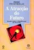 Atraccao do futuro, a - ensaio sobre a significacao... - Instituto piaget
