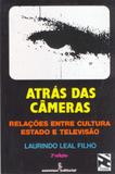 Atrás das câmeras - relações entre cultura, estado e televisão