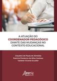 Atuaçao do coordenador pedagogico diante das mudanças no contexto educacional, a - Appris