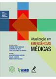 Atualização em Emergências Médicas - Volume 1 (Série Educação Médica Continuada da AMB) - Manole