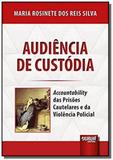 Audiencia de custodia - accountability das prisoes - Jurua