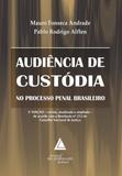 Audiência de Custódia no Processo Penal Brasileiro - Livraria do advogado