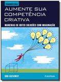 Aumente sua competencia criativa: maneiras de obte - Publifolha